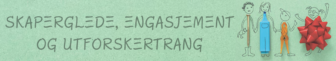 Skaperglede, engasjement og utforskertrang